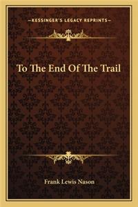 To the End of the Trail