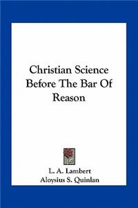 Christian Science Before The Bar Of Reason