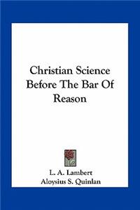 Christian Science Before the Bar of Reason