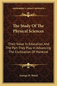Study of the Physical Sciences the Study of the Physical Sciences