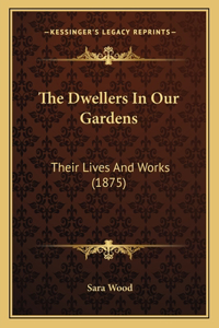 Dwellers in Our Gardens