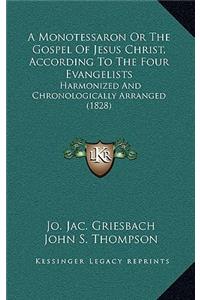 A Monotessaron Or The Gospel Of Jesus Christ, According To The Four Evangelists