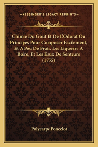 Chimie Du Gout Et De L'Odorat Ou Principes Pour Composer Facilement, Et A Peu De Frais, Les Liqueurs A Boire, Et Les Eaux De Senteurs (1755)