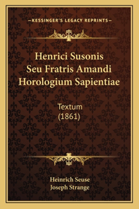 Henrici Susonis Seu Fratris Amandi Horologium Sapientiae