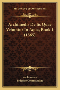 Archimedis De Iis Quae Vehuntur In Aqua, Book 1 (1565)