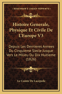 Histoire Generale, Physique Et Civile De L'Europe V3: Depuis Les Dernieres Annees Du Cinquieme Siecle Jusque Vers Le Milieu Du Dix Huitieme (1826)