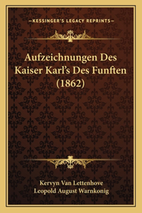 Aufzeichnungen Des Kaiser Karl's Des Funften (1862)