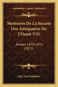 Memoires De La Societe Des Antiquaires De L'Ouest V35