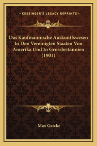 Das Kaufmannische Auskuntfswesen In Den Vereinigten Staaten Von Amerika Und In Grossbritannien (1901)