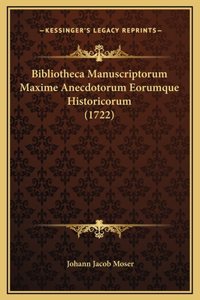 Bibliotheca Manuscriptorum Maxime Anecdotorum Eorumque Historicorum (1722)