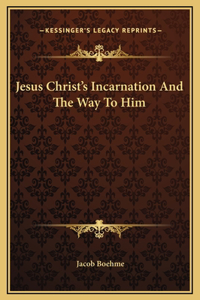 Jesus Christ's Incarnation And The Way To Him