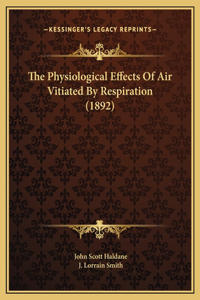 The Physiological Effects Of Air Vitiated By Respiration (1892)