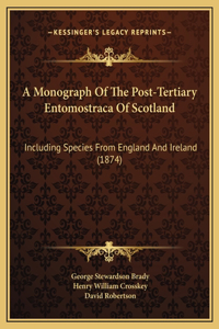 A Monograph Of The Post-Tertiary Entomostraca Of Scotland