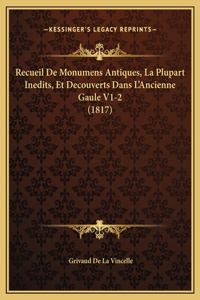 Recueil De Monumens Antiques, La Plupart Inedits, Et Decouverts Dans L'Ancienne Gaule V1-2 (1817)