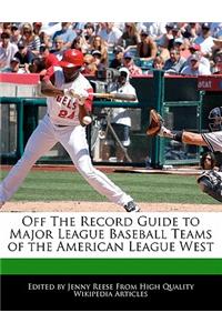 Off the Record Guide to Major League Baseball Teams of the American League West