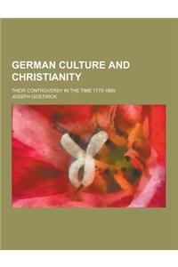 German Culture and Christianity; Their Controversy in the Time 1770-1880