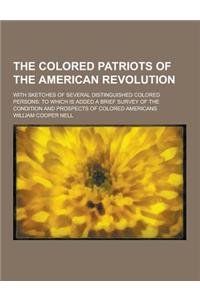 The Colored Patriots of the American Revolution; With Sketches of Several Distinguished Colored Persons