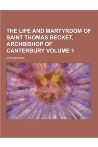 The Life and Martyrdom of Saint Thomas Becket, Archbishop of Canterbury Volume 1