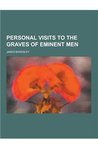 Personal Visits to the Graves of Eminent Men