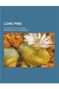 Lone Pine; The Story of a Lost Mine