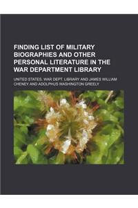 Finding List of Military Biographies and Other Personal Literature in the War Department Library