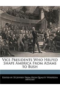 Vice Presidents Who Helped Shape America from Adams to Bush