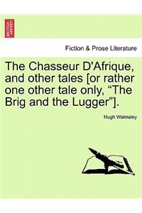 The Chasseur D'Afrique, and Other Tales [Or Rather One Other Tale Only, 