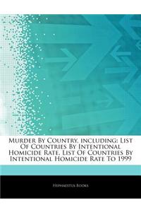 Articles on Murder by Country, Including: List of Countries by Intentional Homicide Rate, List of Countries by Intentional Homicide Rate to 1999