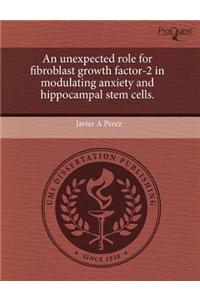 An Unexpected Role for Fibroblast Growth Factor-2 in Modulating Anxiety and Hippocampal Stem Cells