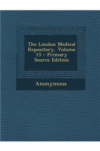 The London Medical Repository, Volume 15