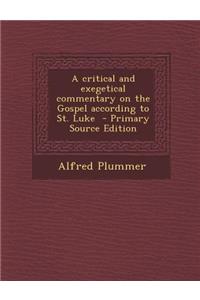 Critical and Exegetical Commentary on the Gospel According to St. Luke