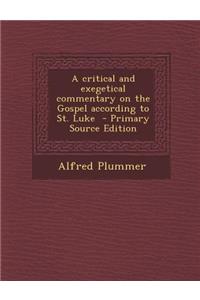 Critical and Exegetical Commentary on the Gospel According to St. Luke