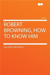Robert Browning, How to Know Him