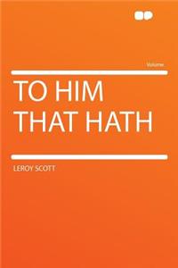 To Him That Hath