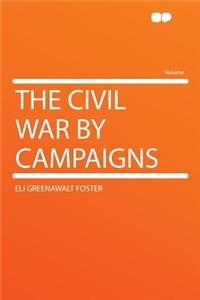The Civil War by Campaigns