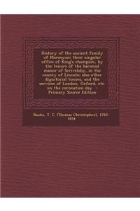 History of the Ancient Family of Marmyun; Their Singular Office of King's Champion, by the Tenure of the Baronial Manor of Scrivelsby, in the County o