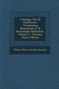 Catalogus Van de Pamfletten-Verzameling Berustende in de Koninklijke Bibliothek, Volume 3