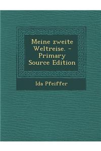 Meine Zweite Weltreise. - Primary Source Edition