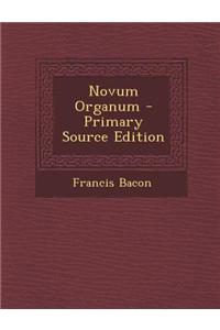 Novum Organum - Primary Source Edition