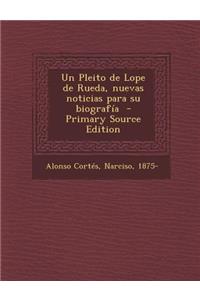 Un Pleito de Lope de Rueda, Nuevas Noticias Para Su Biografia - Primary Source Edition
