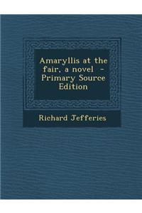 Amaryllis at the Fair, a Novel - Primary Source Edition