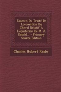 Examen Du Traité De Locomotion Du Cheval Relatif À L'équitation De M. J. Daudel...