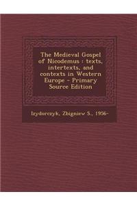 The Medieval Gospel of Nicodemus: Texts, Intertexts, and Contexts in Western Europe