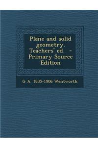 Plane and Solid Geometry. Teachers' Ed. - Primary Source Edition