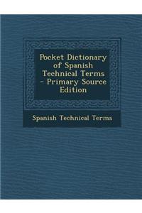 Pocket Dictionary of Spanish Technical Terms - Primary Source Edition