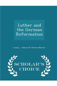 Luther and the German Reformation - Scholar's Choice Edition