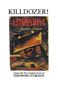 Killdozer!: Volume III: The Complete Stories of Theodore Sturgeon