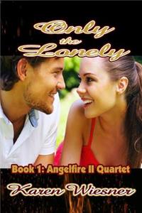 Only the Lonely, Book 1, Angelfire II Quartet