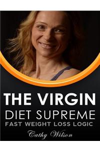 The Virgin Diet Supreme: Fast Weight Loss Logic