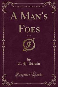 A Man's Foes, Vol. 1 (Classic Reprint)